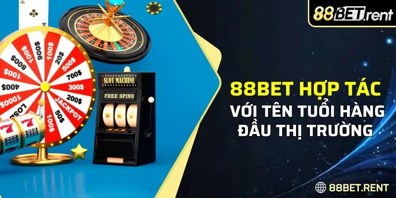 88BET hợp tác với tên tuổi hàng đầu với kho game khủng