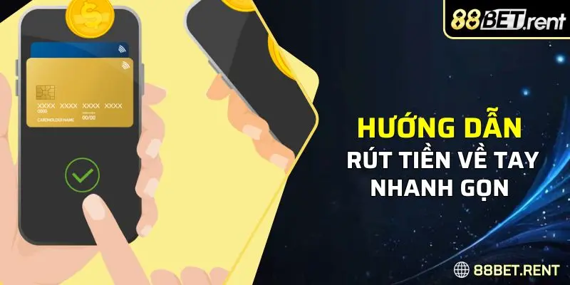 Hướng dẫn rút tiền về tay nhanh gọn