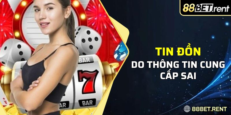 Tin đồn 88BET uy tín không do thông tin cung cấp sai