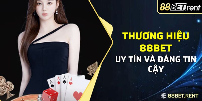 Thương hiệu 88BET uy tín và đáng tin cậy