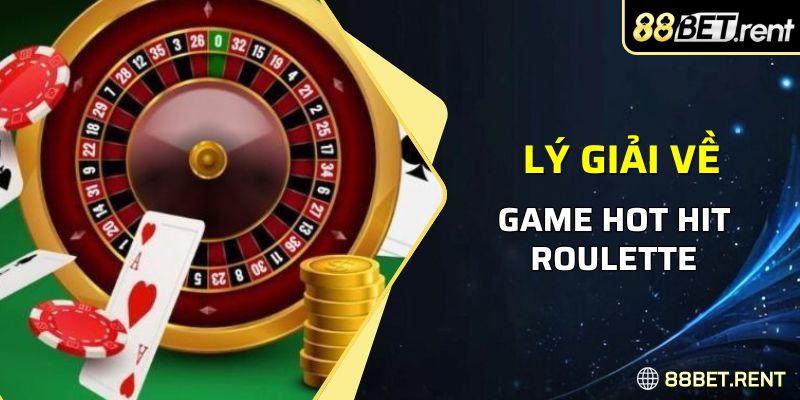 Lý giải về game hot hit Roulette