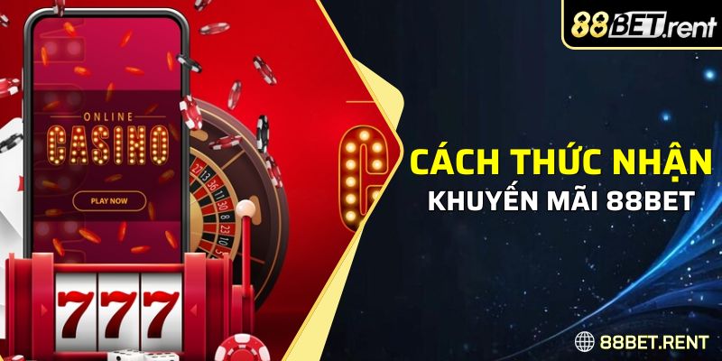 cách thức nhận khuyến mãi 88BET nhanh chóng