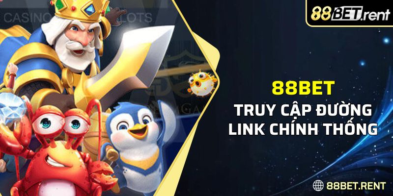 Truy cập vào link dẫn chính chủ của 88BET