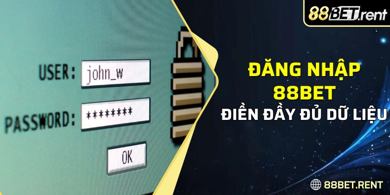 Điền đầy đủ dữ liệu đăng nhập 88BET