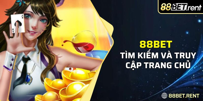 Tìm kiếm và truy cập vào trang chủ chính thống 88BET