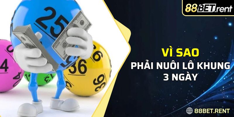 Nuôi khung 3 ngày đảm bảo hiệu quả cao khi chơi lô đề 88BET