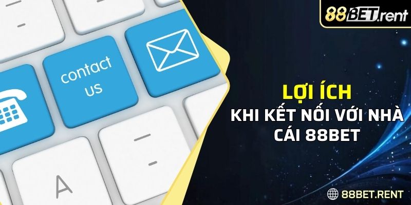 Lợi ích khi kết nối với nhà cái 88BET