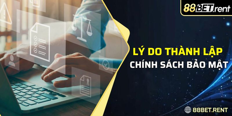 Lý do thành lập chính sách bảo mật