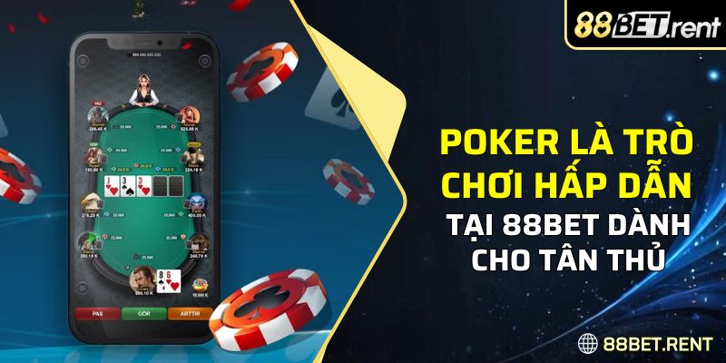 Poker là trò chơi hấp dẫn tại nhà cái 88BET