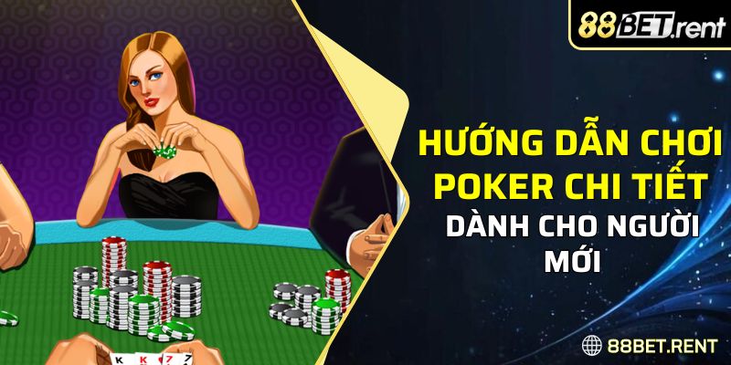 Hướng dẫn chơi Poker chi tiết dành cho người mới