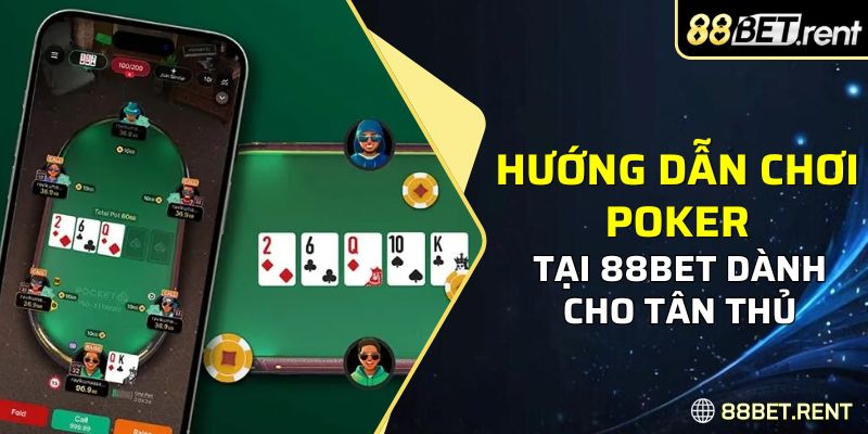 Hướng dẫn chơi Poker được chia sẻ chi tiết