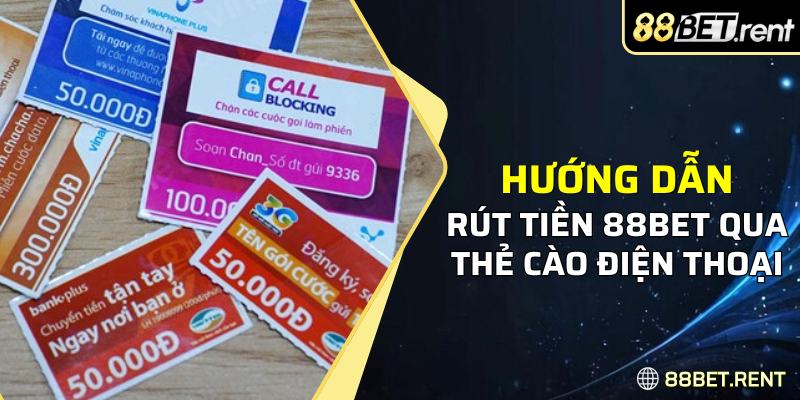 Rút tiền tại 88BET bằng thẻ cào