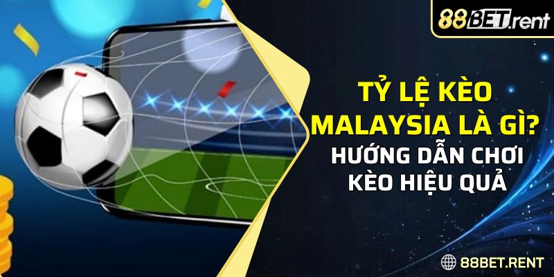 thông tin giới thiệu về tỷ lệ kèo Malaysia