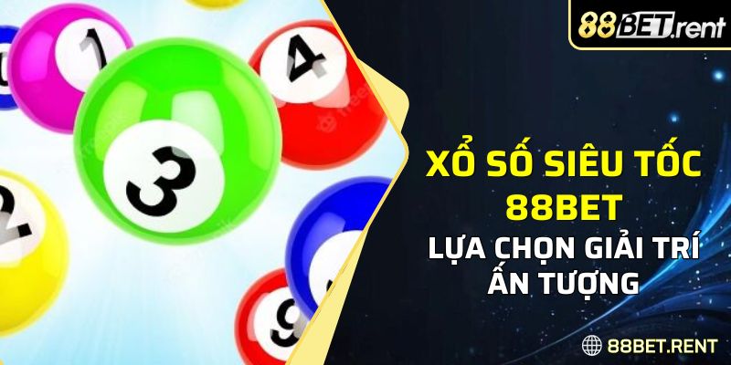 mong rằng bạn sẽ hiểu hơn về Xổ số siêu tốc 88BET