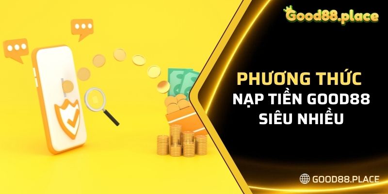 Cách nạp tiền Good88 siêu nhiều